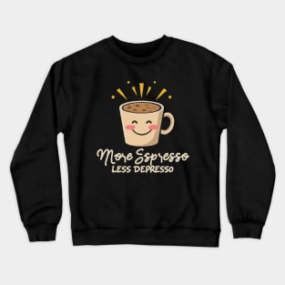 More Espresso Less Depresso. Coffee Crewneck Sweatshirt